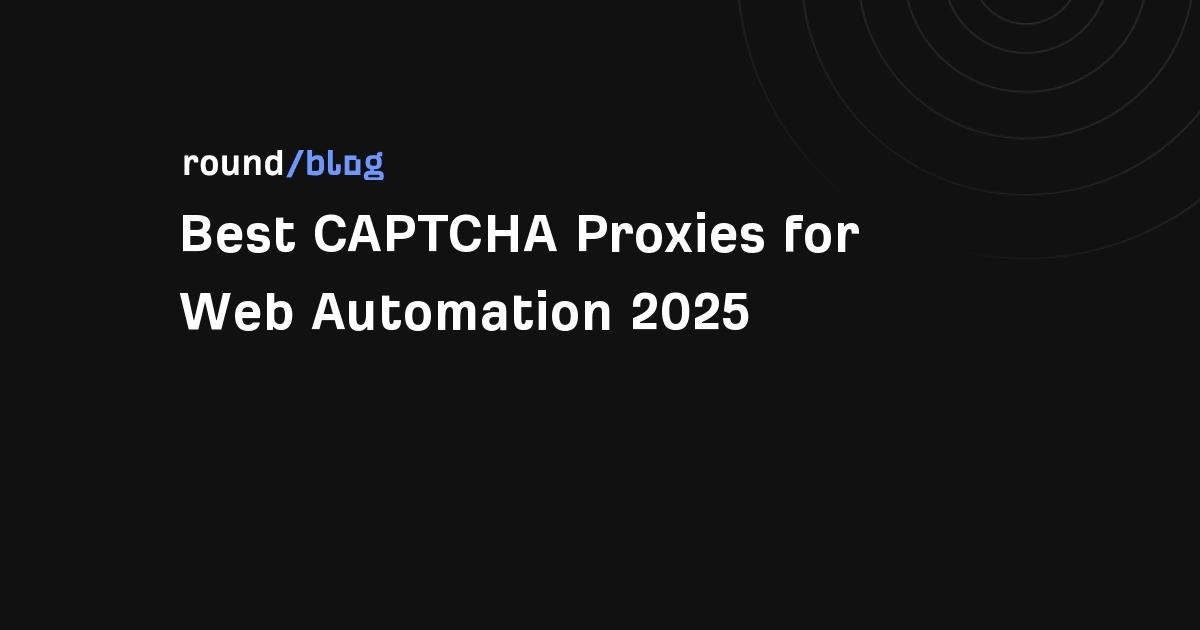 Best CAPTCHA Proxies for Web Automation 2025