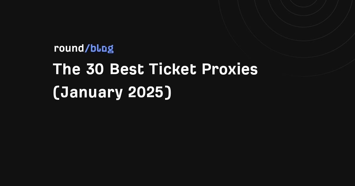 The 30 Best Ticket Proxies (January 2025)