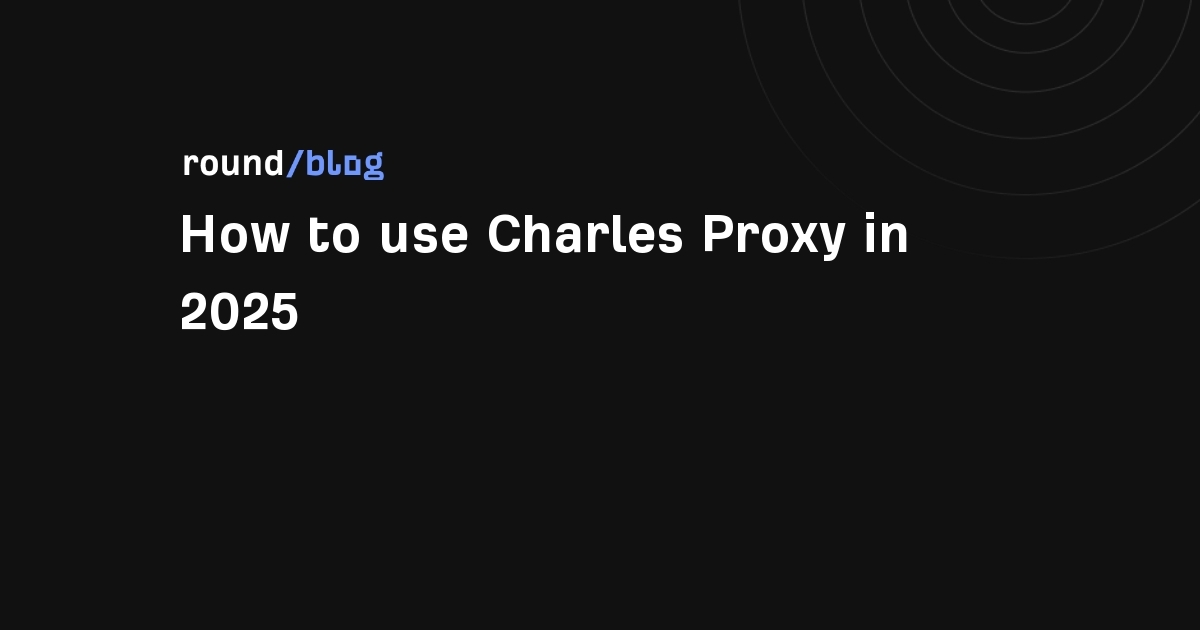 How to use Charles Proxy in 2025