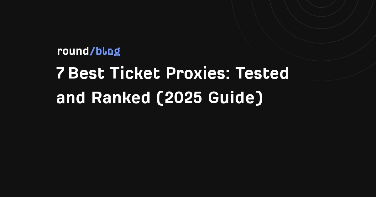 7 Best Ticket Proxies: Tested and Ranked (2025 Guide)