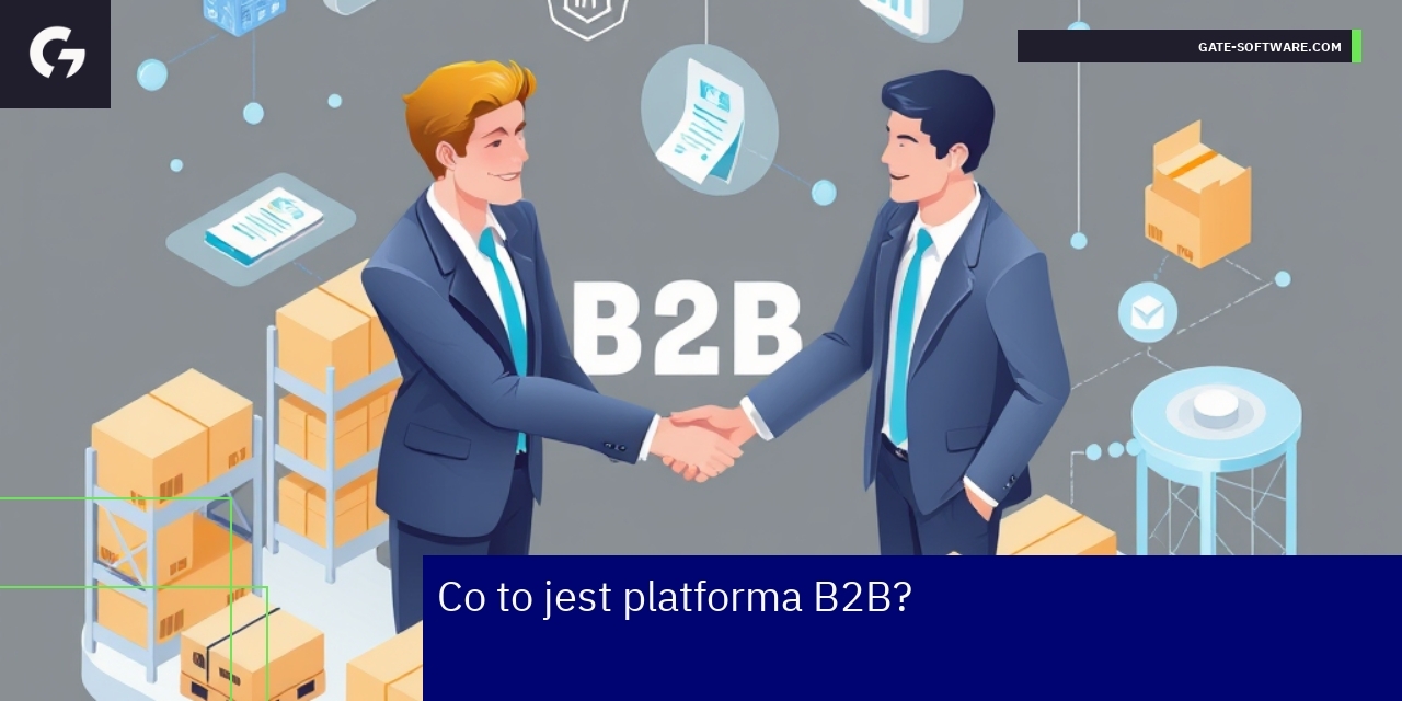 Kluczowe informacje o platformie B2B Schemat działania platformy B2B dla firm