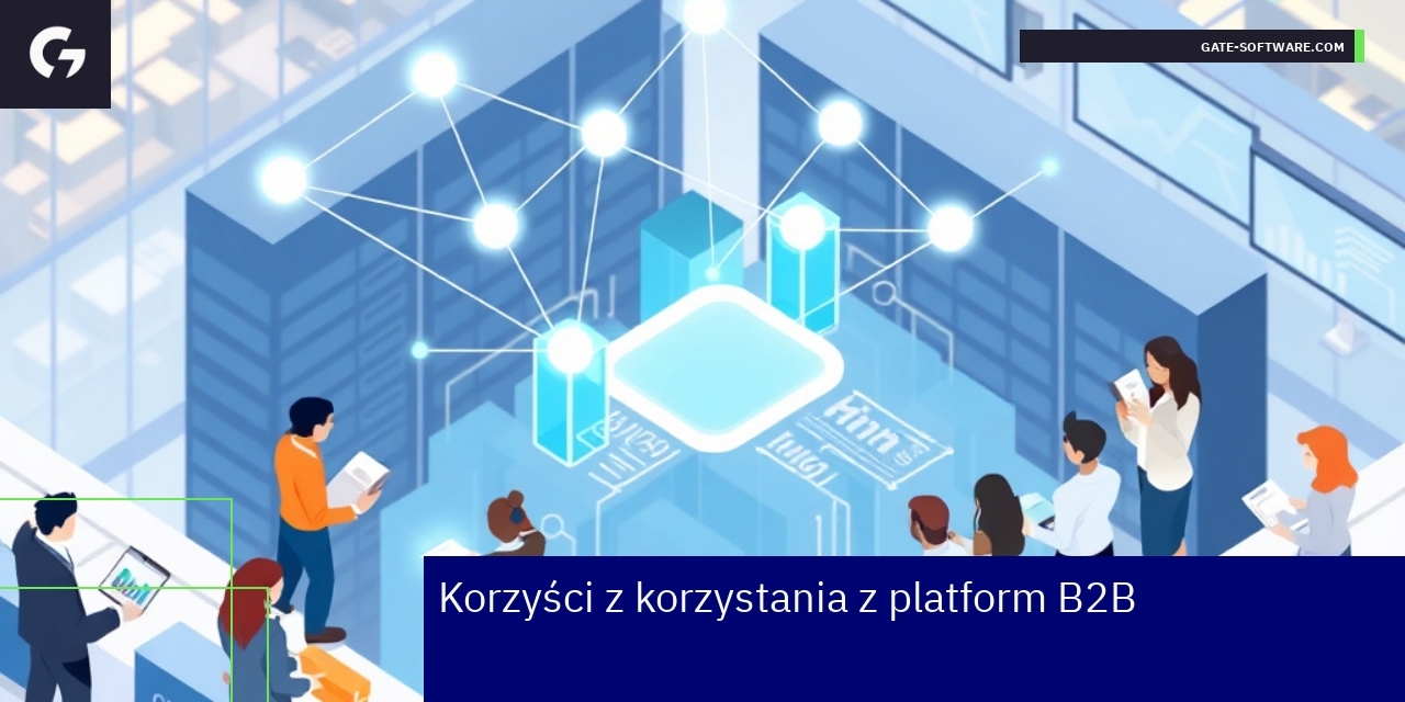 Korzyści i zastosowania platform B2B w biznesie Grafika prezentująca korzyści platform B2B