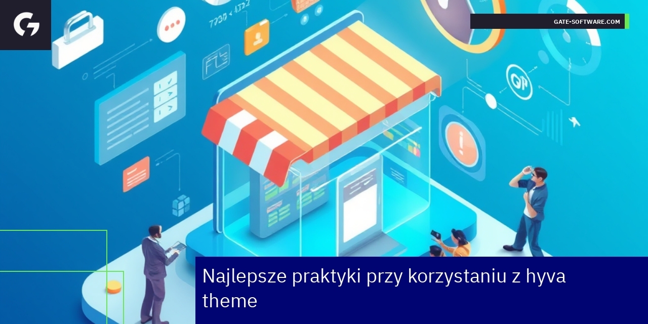 Najlepsze praktyki w korzystaniu z hyva theme Schemat optymalizacji i unikania błędów w hyva theme
