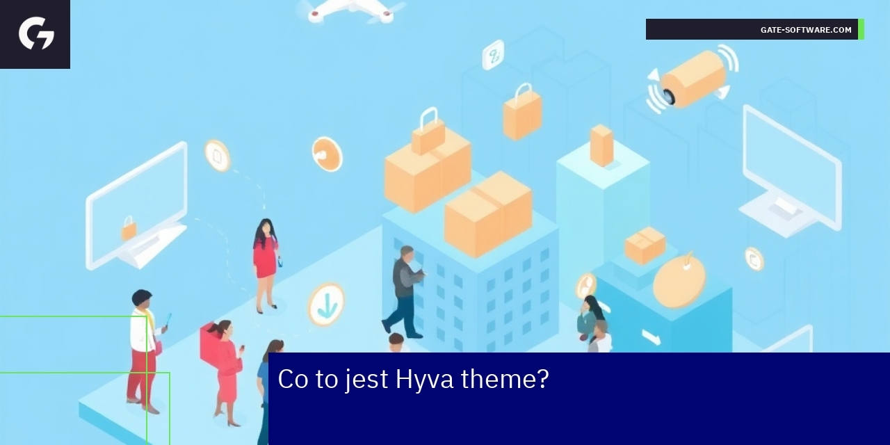 Schemat działania i zalety Hyva w Magento