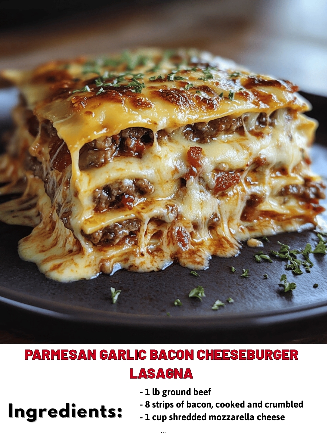 Parmesan Garlic Bacon Cheeseburger Lasagna