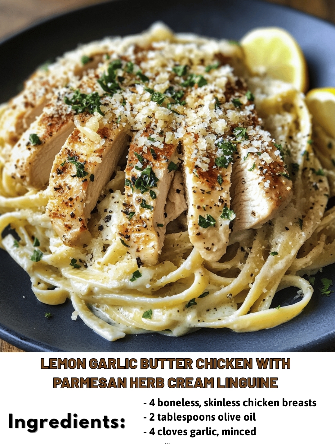 Lemon Garlic Butter Chicken with Parmesan Herb Cream Linguine