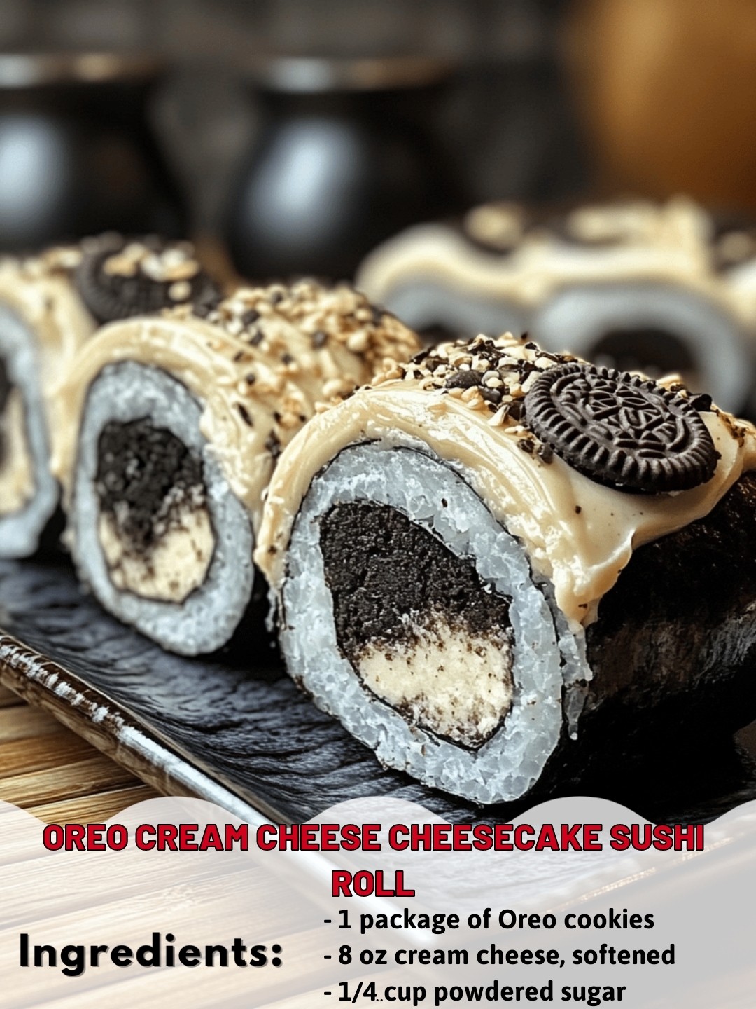Oreo Cream Cheese Cheesecake Sushi Roll