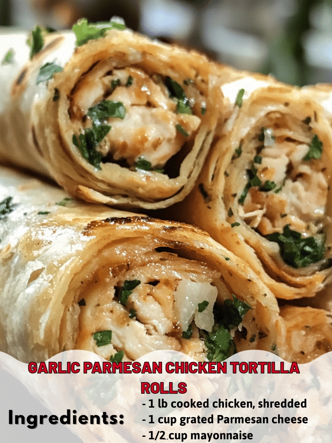 Garlic Parmesan Chicken Tortilla Rolls