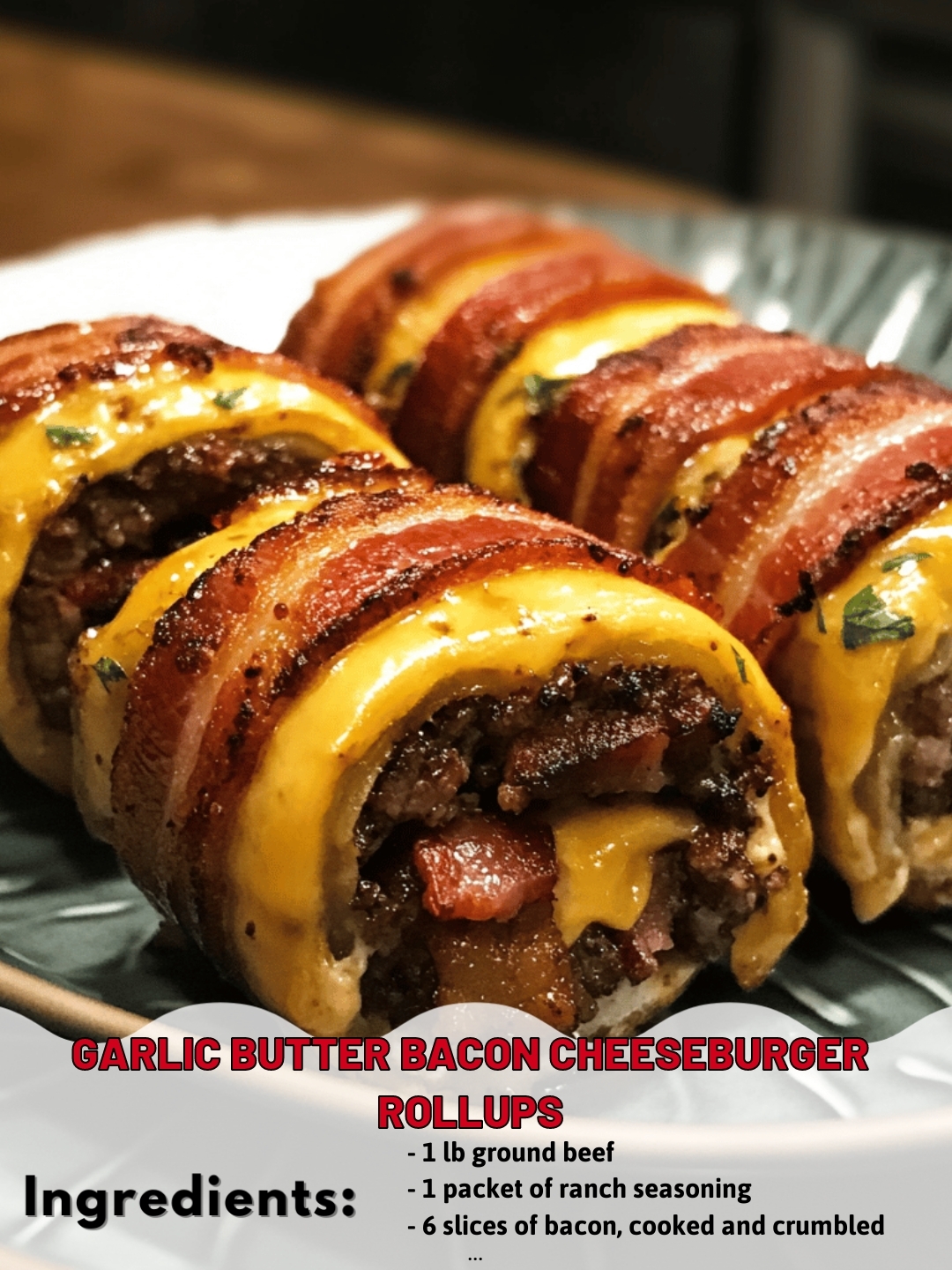 Garlic Butter Bacon Cheeseburger Rollups