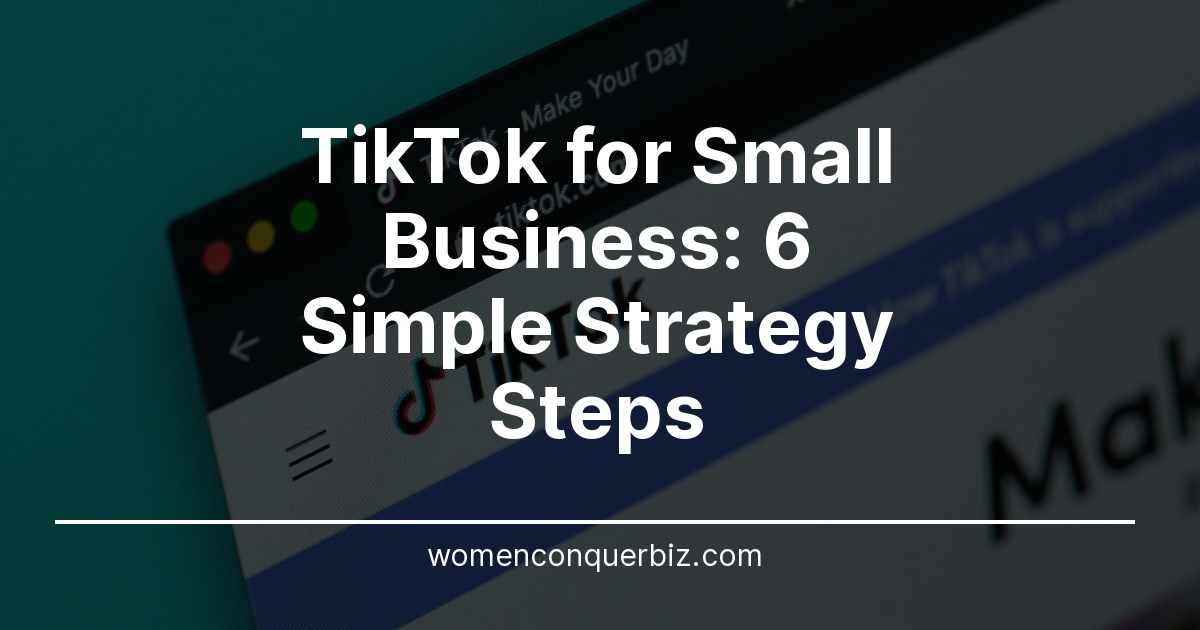 TikTok for Small Business: 6 Simple Strategy Steps